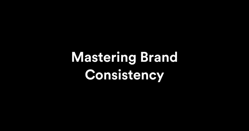 Master brand consistency