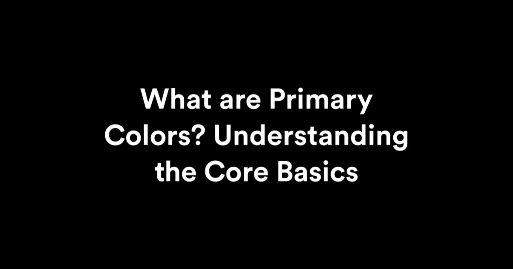 What are Primary Colors