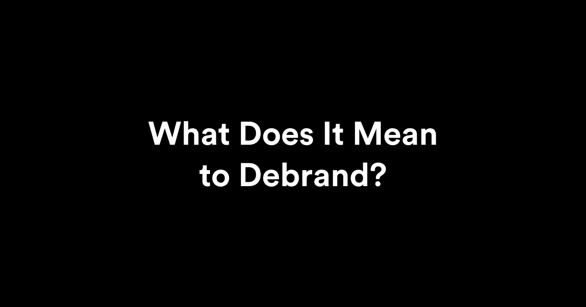 Debranding Explained