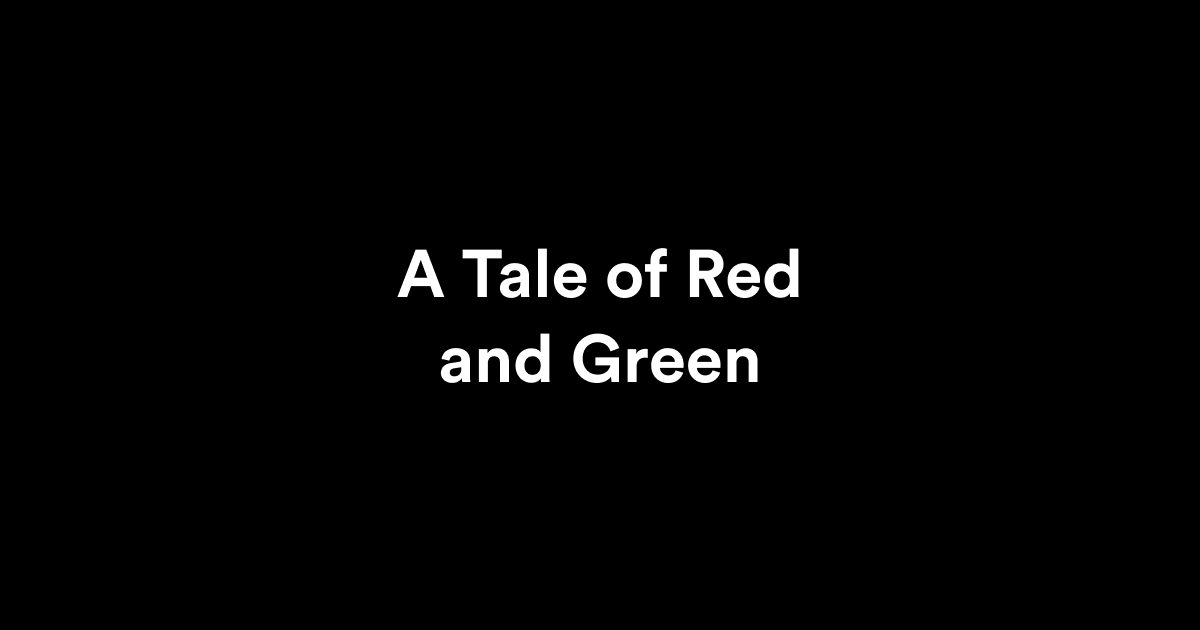 A Tale of Red and Green