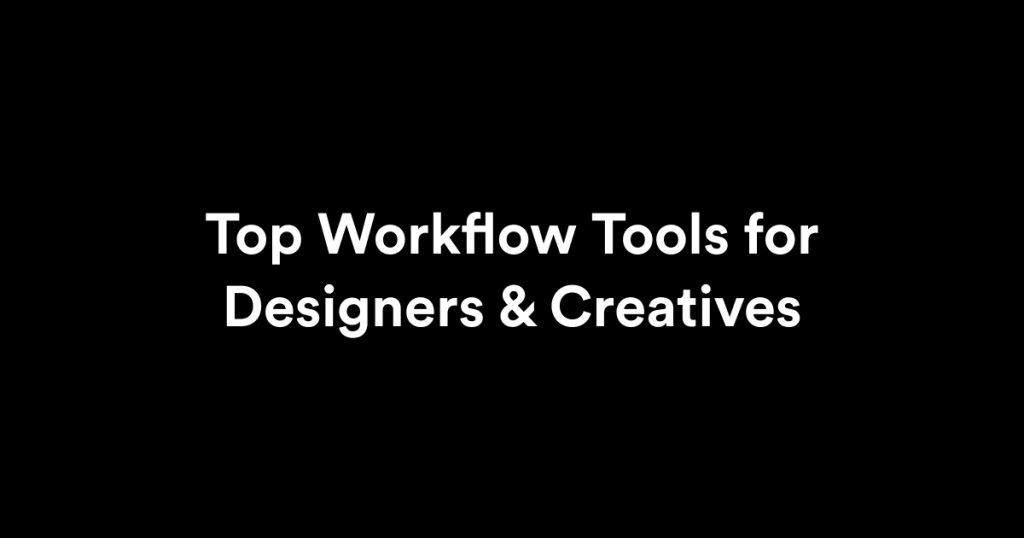 Top Workflow Tools for Designers & Creatives
