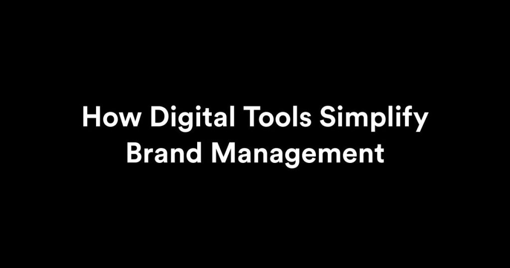 how digital tools simplify brand management
