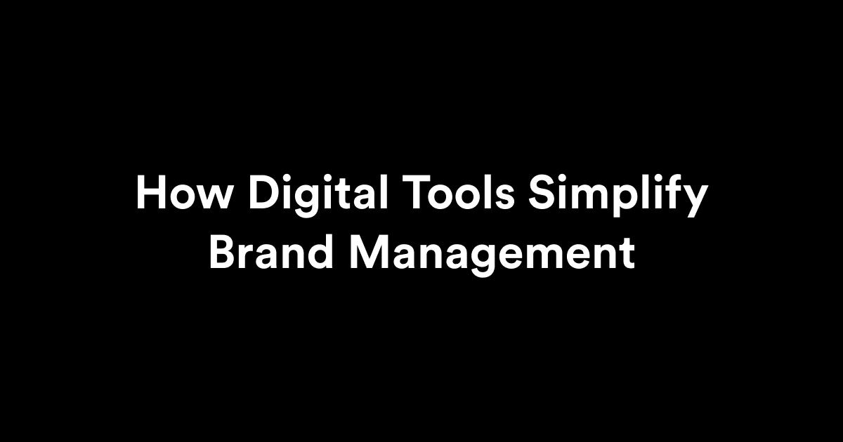 how digital tools simplify brand management