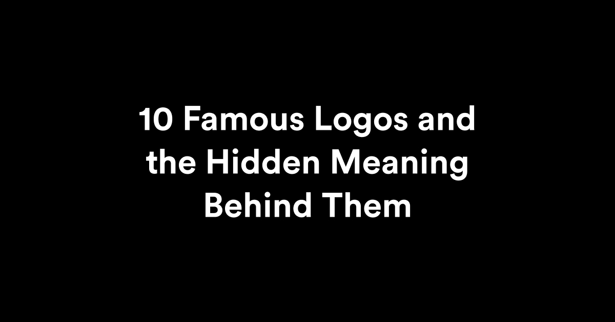 10 Famous Logos and the Hidden Meaning Behind Them