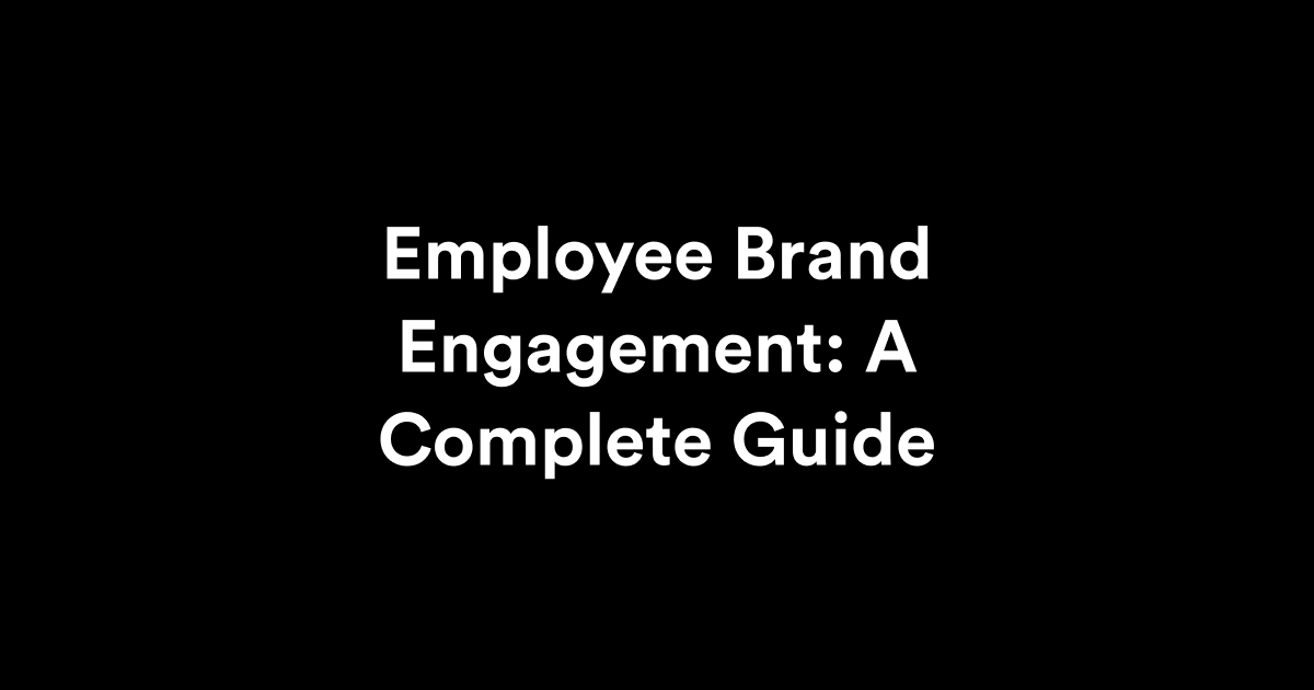 Employee Brand Engagement: A Complete Guide