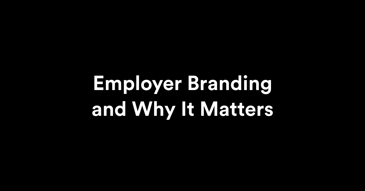 Employer Branding and Why It Matters