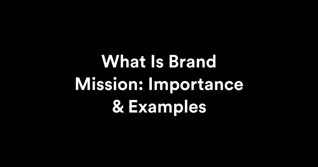 brand mission importance & examples