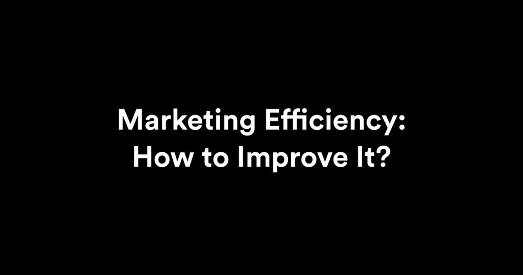 how to improve marketing efficiency