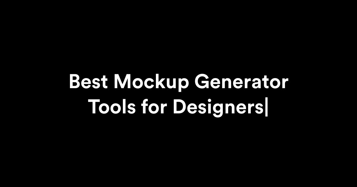 Best Mockup Generator Tools for Designers