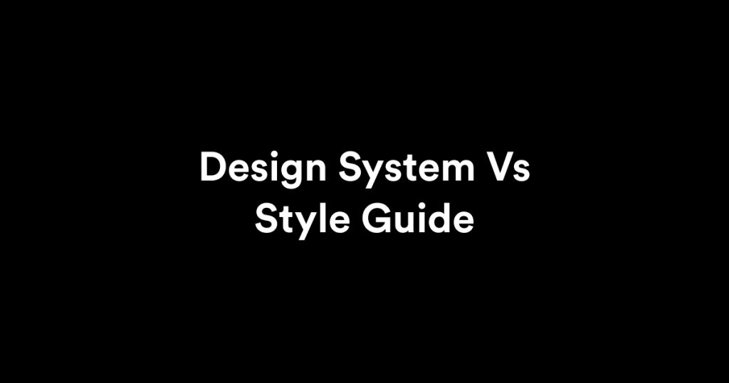 Design System Vs Style Guide