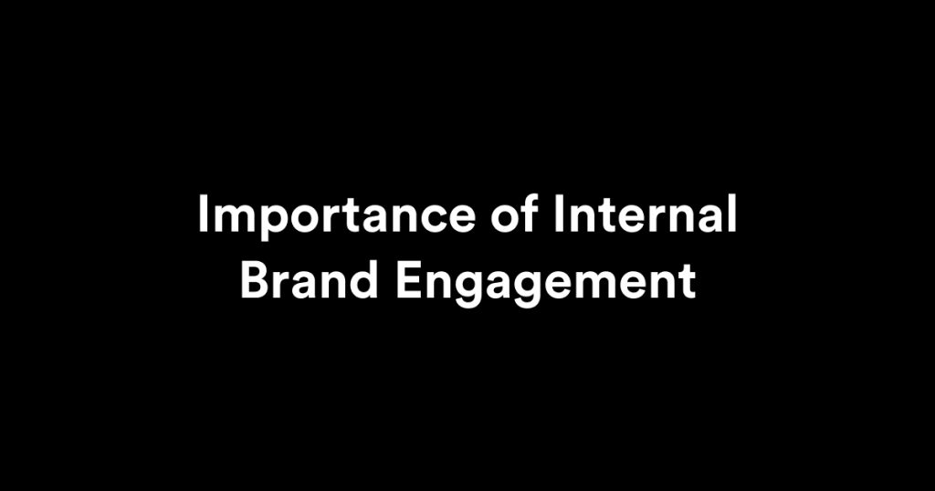 Importance of Internal Brand Engagement