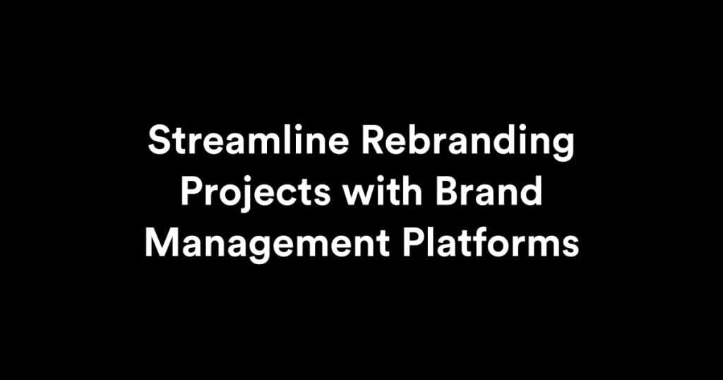 Streamline Rebranding Projects with Brand Management Platforms