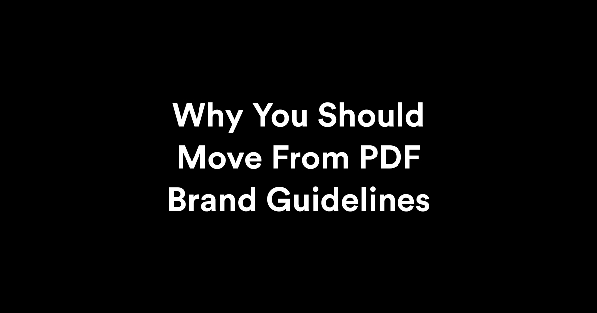 Why You Should Move From PDF Brand Guidelines