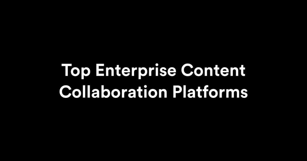 Top Enterprise Content Collaboration Platforms