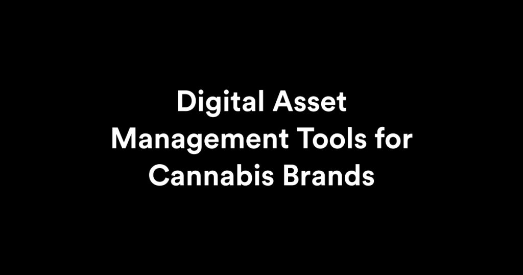 Digital Asset Management Tools for Cannabis Brands