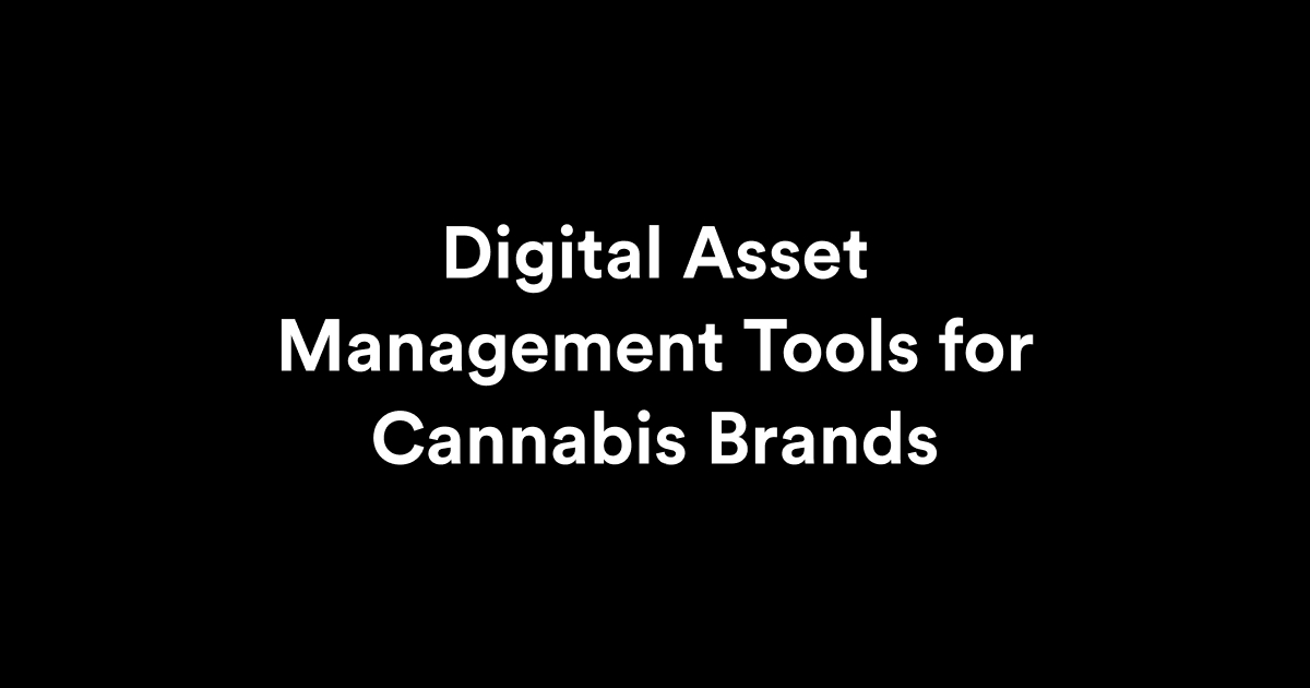 Digital Asset Management Tools for Cannabis Brands